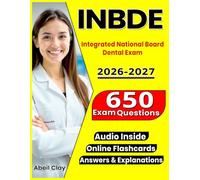 INBDE Exam Study Guide 2026-2027: Pass the Integrated National Board Dental Exam with 650 Practice Questions and Detailed Rationales