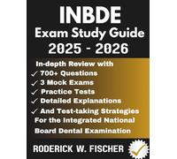 INBDE EXAM Study Guide: In-depth review with 700+ Questions, 3 mock exams, Practice tests, Detailed explanations and test-taking strategies for the Integrated National Board Dental Examination