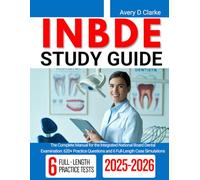 Inbde Study Guide 2025 2026: The Complete Manual for the Integrated National Board Dental Examination: 620+ Practice Questions and 6 Full-Length Case Simulations