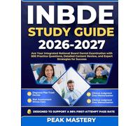 INBDE STUDY GUIDE 2026-2027: Ace Your Integrated National Board Dental Examination with 800 Practice Questions, Detailed Content Review, and Expert Strategies for Success