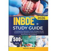 INBDE Study Guide 2026-2027: Comprehensive Preparation, Proven Strategies and 500 Essential Practice Questions for Dominating Your Dental Board Exams with Confidence