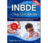 INBDE Study Guide: Comprehensive Review and Effective Preparation for Success on the Integrated National Board Dental Examination
