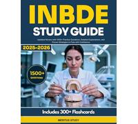 INBDE STUDY GUIDE: Updated Review with 1500+ Practice Questions, Detailed Explanations, and Proven Strategies to Pass with Confidence