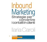 Inbound marketing. Strategie per convertire i contatti in clienti