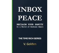 Inbox Peace:: Reclaiming Sanity in a World of Endless Email