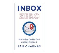 Inbox Zero: How to Stop Checking Email and Start Finishing It