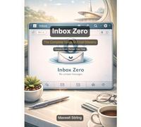 Inbox Zero in 7 Days: Finally Conquer Your Email Once and For All