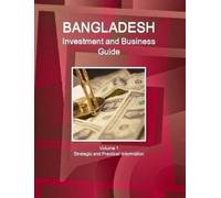 Inc IBP Bangladesh Investment and Business Guide Volume 1 Strategic (Tascabile)