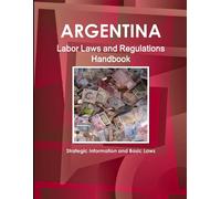 Inc Ibp Argentina Labor Laws and Regulations Handbook: Strategic Inf (Tascabile)