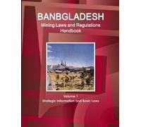 Inc Ibp Bangladesh Mining Laws and Regulations Handbook Volume 1 Str (Tascabile)
