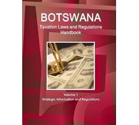 Inc Ibp Botswana Taxation Laws and Regulations Handbook Volume 1 Str (Tascabile)