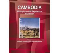 Inc Ibp Cambodia Mining Laws and Regulations Handbook Volume 1 Strat (Tascabile)