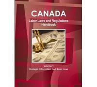 Inc Ibp Canada Labor Laws and Regulations Handbook Volume 1 Strategi (Tascabile)