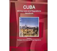 Inc Ibp Cuba Mining Laws and Regulations Handbook Volume 1 Strategic (Tascabile)