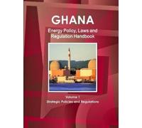 Inc Ibp Ghana Energy Policy, Laws and Regulation Handbook Volume 1 S (Tascabile)