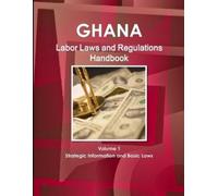 Inc Ibp Ghana Labor Laws and Regulations Handbook Volume 1 Strategic (Tascabile)