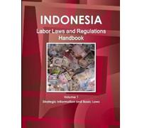 Inc Ibp Indonesia Labor Laws and Regulations Handbook Volume 1 Strat (Tascabile)