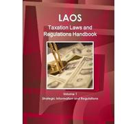 Inc Ibp Laos Taxation Laws and Regulations Handbook Volume 1 Strateg (Tascabile)