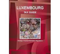 Inc Ibp Luxembourg Tax Guide - Strategic, Practical Information, Reg (Tascabile)