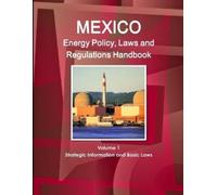 Inc IBP Mexico Energy Policy, Laws and Regulations Handbook Volume 1 (Tascabile)