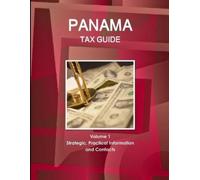 Inc Ibp Panama Tax Guide Volume 1 Strategic, Practical Information a (Tascabile)
