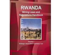 Inc Ibp Rwanda Mining Laws and Regulations Handbook Volume 1 Strateg (Tascabile)