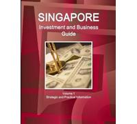 Inc IBP Singapore Investment and Business Guide Volume 1 Strategic a (Tascabile)