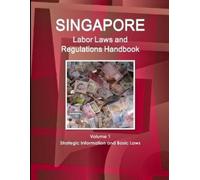 Inc Ibp Singapore Labor Laws and Regulations Handbook Volume 1 Strat (Tascabile)