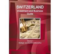Inc. Switzerland Investment and Business Guide Volume 1 Strategic an (Tascabile)