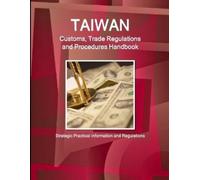 Inc IBP Taiwan Customs, Trade Regulations and Procedures Handbook - (Tascabile)