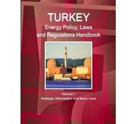 Inc IBP Turkey Energy Policy, Laws and Regulations Handbook Volume 1 (Tascabile)
