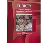 Inc IBP Turkey Taxation Laws and Regulations Handbook Volume 1 Corpo (Tascabile)