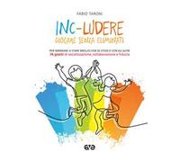 Inc-ludere. Giocare senza eliminati. Per imparare a stare meglio con se stessi e con gli altri. 76 giochi di socializzazione, collaborazione e fiducia