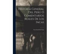 Inca Garcilaso Historia General Del Perú Ó Comentarios Reale (Copertina rigida)