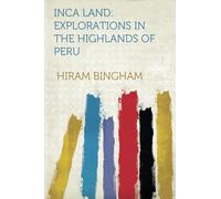 Inca Land: Explorations in the Highlands of Peru