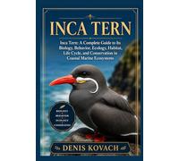 INCA TERN: Inca Tern: A Complete Guide to Its Biology, Behavior, Ecology, Habitat, Life Cycle, and Conservation in Coastal Marine Ecosystems