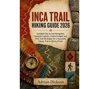 Inca Trail Hiking Guide 2026: Complete Day by Day Navigation, Campsite Logistics, Cultural Insights and Post Trail Strategies for a Successful Classic Trek to Machu Picchu