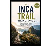 Inca Trail Hiking Guide: Self-Guided Routes, Permits, Campsites & Machu Picchu Trek Itinerary Planning