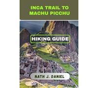 INCA TRAIL TO MACHU PICCHU HIKING GUIDE: 2