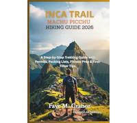 Inca Trail to Machu Picchu Hiking Guide 2026: A Step by Step Trekking Guide with Permits, Packing Lists, Fitness Prep and First Timer Tips