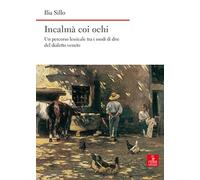 Incalmà coi ochi. Un percorso lessicale tra i modi di dire del dialetto veneto