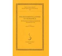 Incantamenta latina et romanica. Scongiuri e formule magiche dei secoli V-XV