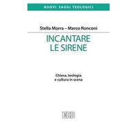 Incantare le sirene. Chiesa, teologia e cultura in scena