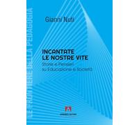 Incantate Le Nostre Vite. Storie E Pensieri Su Educazione E Società - - 2024