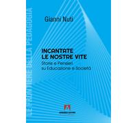Incantate le nostre vite. Storie e pensieri su educazione e società - Nuti...