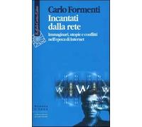 Incantati dalla rete. Immaginari, utopie e conflitti nell'epoca di Interne...