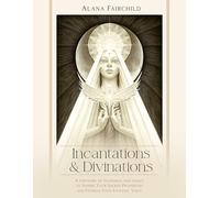 Incantations & Divinations: A Grimoire of Goodness and Grace to Inspire Your Sacred Prophecies and Express Your Esoteric Voice