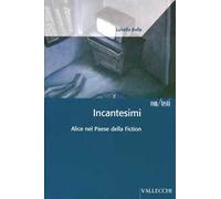 Incantesimi. Alice nel paese della fiction