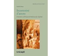 Incantesimi d'amore. Il desiderio nell'India dell'Atharvaveda-Saṃhitā
