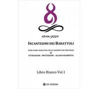 Incantesimi dei barattoli. Come usare i barattoli delle conserve per fare magie di attrazione, protezione, allontanamento. Libro bianco. Vol. 1